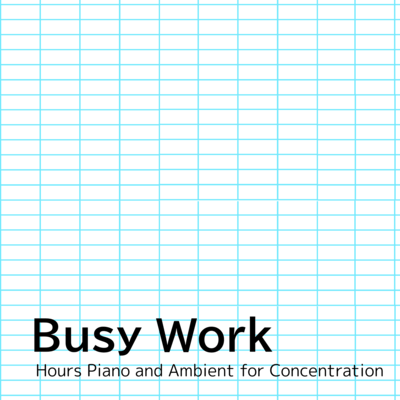 Busy Work Hours Piano and Ambient for Concentration Front Cover