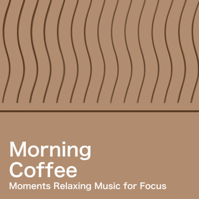 Morning Coffee Moments Relaxing Music for Focus Front Cover