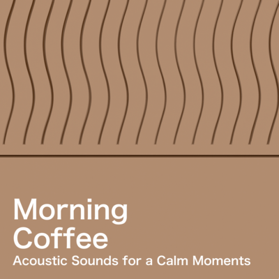 Morning Coffee Acoustic Sounds for a Calm Moments Front Cover