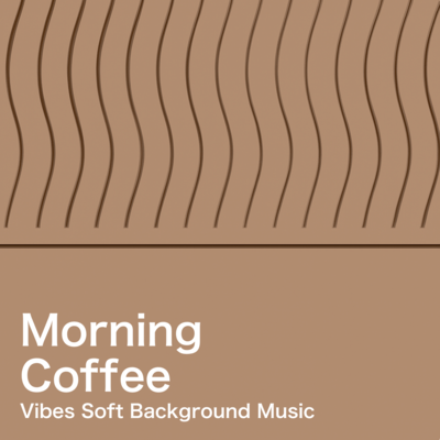 Morning Coffee Vibes Soft Background Music Front Cover