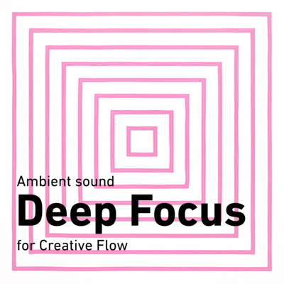 Ambient sound Deep Focus for Creative Flowのジャケット写真