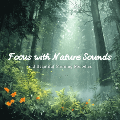 Focus with Nature Sounds and Beautiful Morning Melodiesのジャケット写真