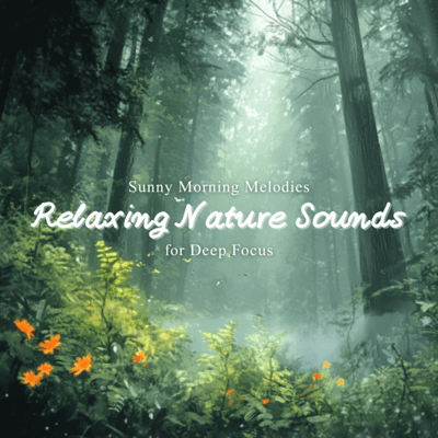 Sunny Morning Melodies Relaxing Nature Sounds for Deep Focus Front Cover