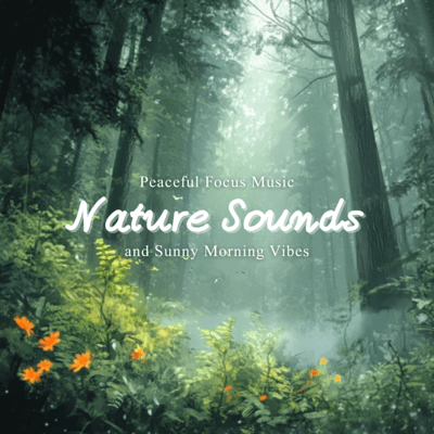 Peaceful Focus Music Nature Sounds and Sunny Morning Vibes Front Cover