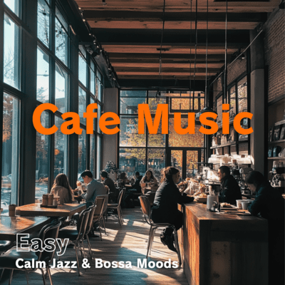Cafe Music Easy - Calm Jazz & Bossa Moods Front Cover
