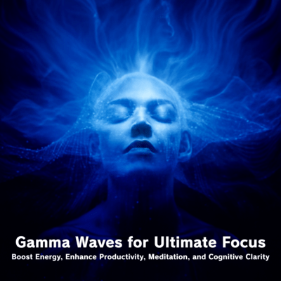 Gamma Waves for Ultimate Focus: Boost Energy, Enhance Productivity, Meditation, and Cognitive Clarity Front Cover