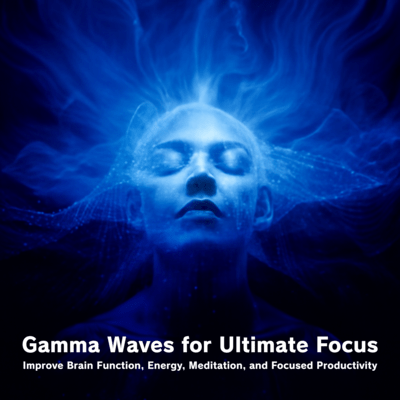 Gamma Waves for Ultimate Focus: Improve Brain Function, Energy, Meditation, and Focused Productivity Front Cover