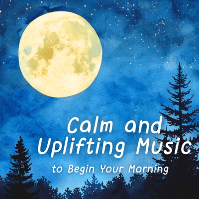 Calm and Uplifting Music to Begin Your Morning Front Cover