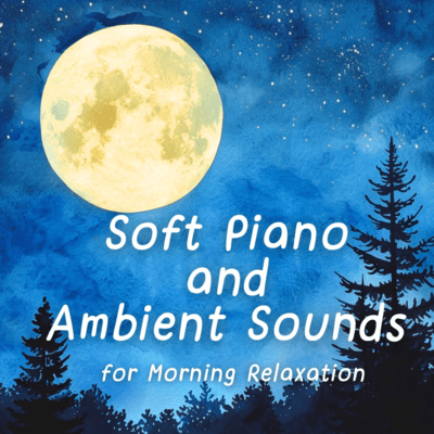 Soft Piano and Ambient Sounds for Morning Relaxation Front Cover