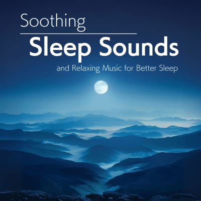 Soothing Sleep Sounds and Relaxing Music for Better Sleep Front Cover