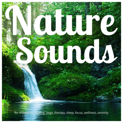Nature Sounds for relaxation, healing, yoga, therapy, sleep, focus, wellness, serenity Front Cover