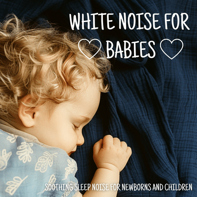 White Noise for Babies - Soothing Sleep Noise for Newborns and Children Front Cover