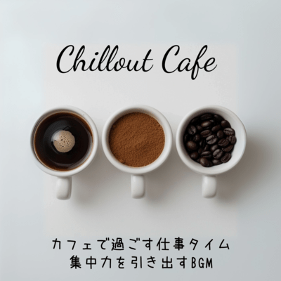 Chillout Cafe - BGM to Enhance Focus During Work Time at a Cafe Front Cover