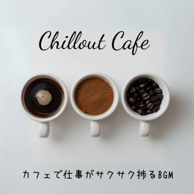 Chillout Cafe - BGM to Make Work Smooth at a Cafe Front Cover