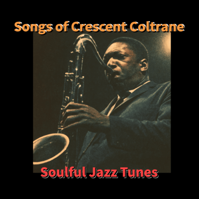 Songs of Crescent Coltrane - Soulful Jazz Tunes Front Cover