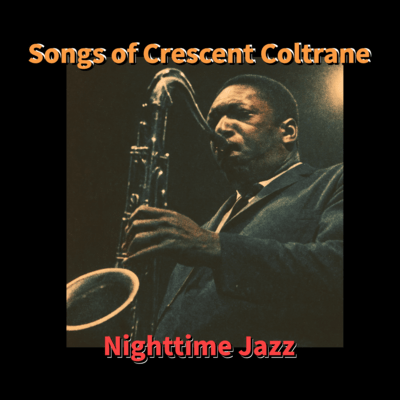 Songs of Crescent Coltrane - Nighttime Jazz Front Cover