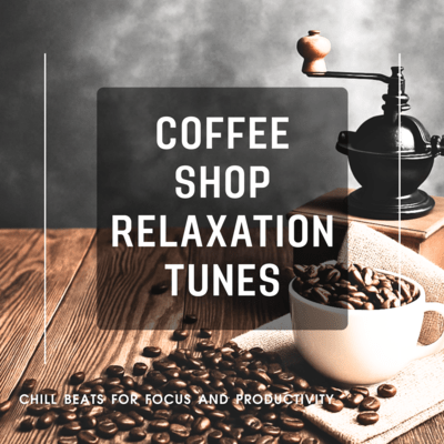 Coffee Shop Relaxation Tunes - Chill Beats for Focus and Productivity Front Cover