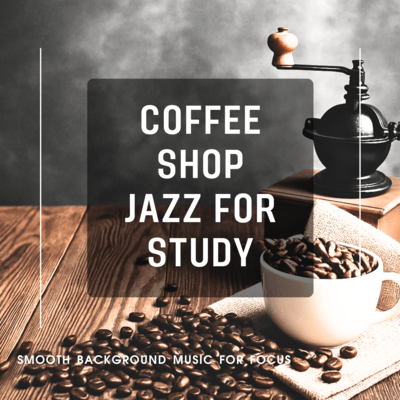 Coffee Shop Jazz for Study - Smooth Background Music for Focus Front Cover