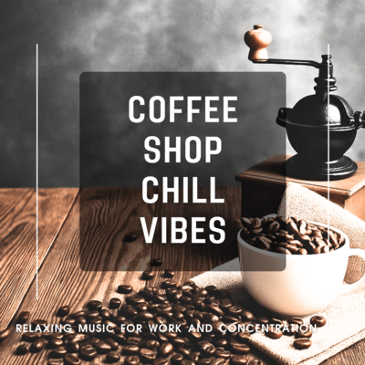 Coffee Shop Chill Vibes - Relaxing Music for Work and Concentration Front Cover
