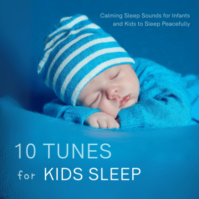 10 Tunes for Kids Sleep - Calming Sleep Sounds for Infants and Kids to Sleep Peacefully Front Cover
