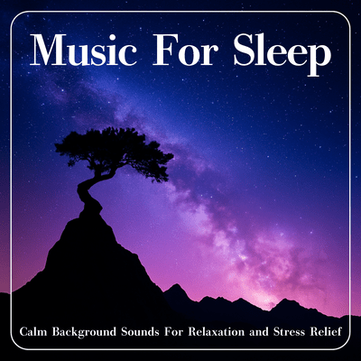 Music For Sleep Calm Background Sounds For Relaxation and Stress Relief Front Cover