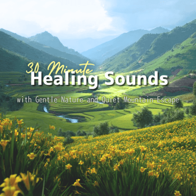 30 Minute Healing Sounds with Gentle Nature and Quiet Mountain Escape Front Cover