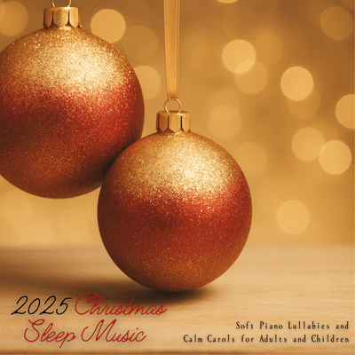2025 Christmas Sleep Music - Soft Piano Lullabies and Calm Carols for Adults and Children Front Cover