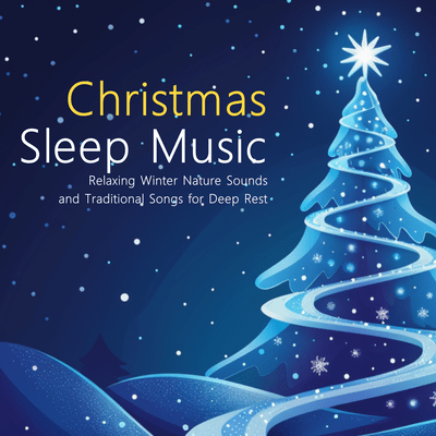 Christmas Sleep Music - Relaxing Winter Nature Sounds and Traditional Songs for Deep Rest Front Cover