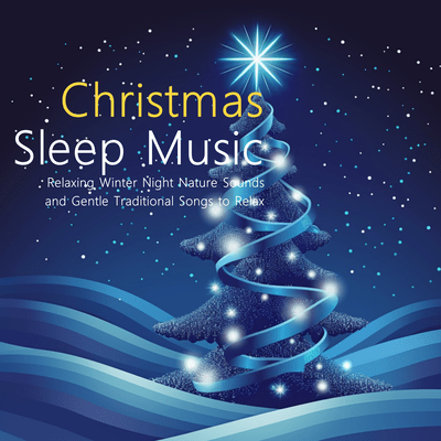 Christmas Sleep Music - Relaxing Winter Night Nature Sounds and Gentle Traditional Songs to Relax Front Cover