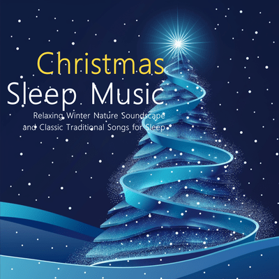 Christmas Sleep Music - Relaxing Winter Nature Soundscape and Classic Traditional Songs for Sleep Front Cover