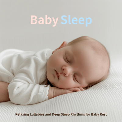 Baby Sleep - Relaxing Lullabies and Deep Sleep Rhythms for Baby Rest Front Cover