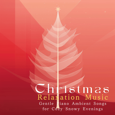 Christmas Relaxation Music - Gentle Piano Ambient Songs for Cozy Snowy Evenings Front Cover