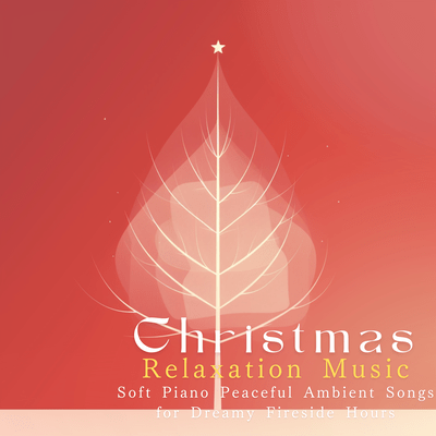 Christmas Relaxation Music - Soft Piano Peaceful Ambient Songs for Dreamy Fireside Hours Front Cover