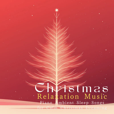 Christmas Relaxation Music - Piano Ambient Sleep Songs for Calm Christmas Dreaming Front Cover