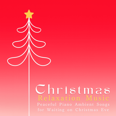 Christmas Relaxation Music - Peaceful Piano Ambient Songs for Waiting on Christmas Eve Front Cover