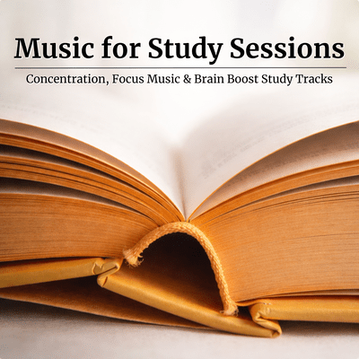 Music for Study Sessions - Concentration, Focus Music & Brain Boost Study Tracks Front Cover