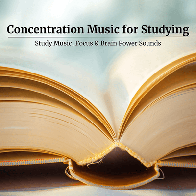 Concentration Music for Studying - Study Music, Focus & Brain Power Sounds Front Cover