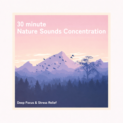 30 minute Nature Sounds Concentration: Deep Focus & Stress Relief Front Cover