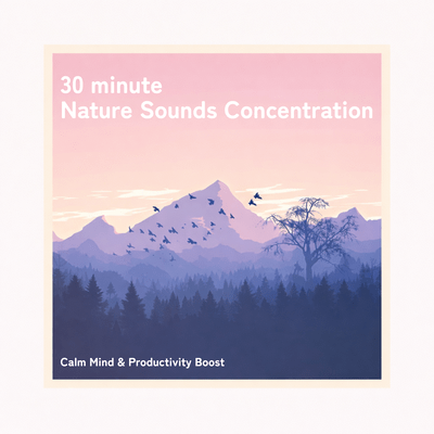 30 minute Nature Sounds Concentration: Calm Mind & Productivity Boost Front Cover