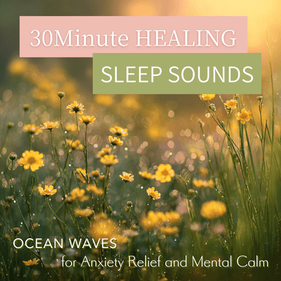 30Minute HEALING SLEEP SOUNDS Ocean Waves for Anxiety Relief and Mental Calm Front Cover