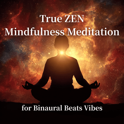 True ZEN Mindfulness Meditation for Binaural Beats Vibes Front Cover