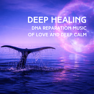Deep Healing DNA Reparation Music of Love and Deep Calm Front Cover