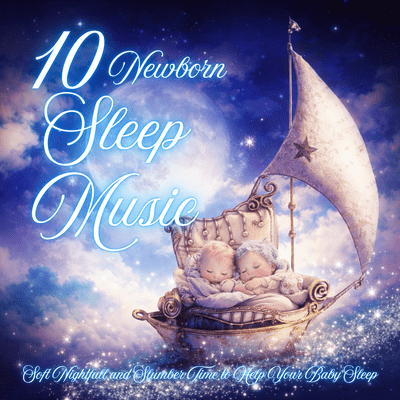 10 Newborn Sleep Music Soft Nightfall and Slumber Time to Help Your Baby Sleep Front Cover