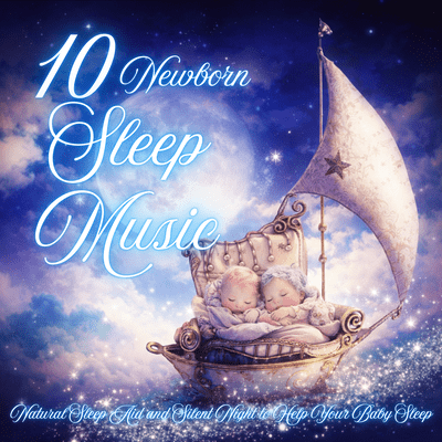 10 Newborn Sleep Music Natural Sleep Aid and Silent Night to Help Your Baby Sleep Front Cover