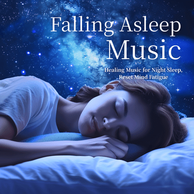 Falling Asleep Music - Healing Music for Night Sleep, Reset Mind Fatigue Front Cover