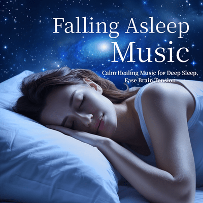 Falling Asleep Music - Calm Healing Music for Deep Sleep, Ease Brain Tension Front Cover