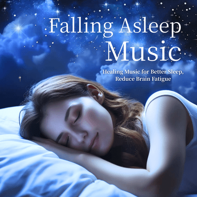Falling Asleep Music - Healing Music for Better Sleep, Reduce Brain Fatigue Front Cover
