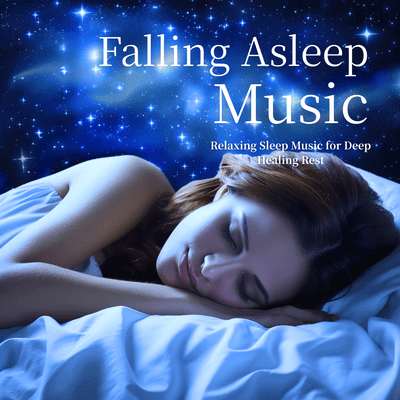 Falling Asleep Music - Relaxing Sleep Music for Deep Healing Rest Front Cover