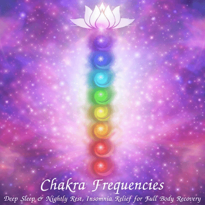 Chakra Frequencies - Deep Sleep & Nightly Rest, Insomnia Relief for Full Body Recovery Front Cover
