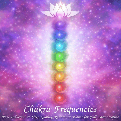 Chakra Frequencies - Pure Induction & Sleep Quality, Restorative Waves for Full Body Healing Front Cover